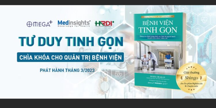 Bệnh viện tinh gọn – Tư duy quản trị mới để cải tiến chất lượng và an toàn người bệnh